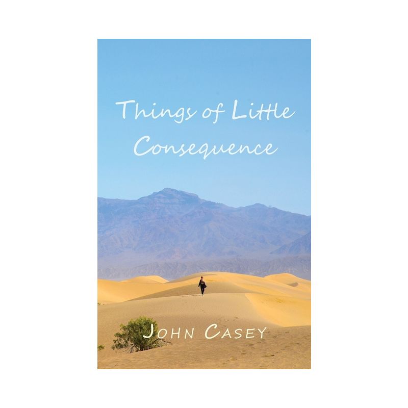 Things of Little Consequence - by John Casey, 1 of 2