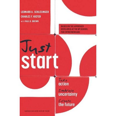 Just Start - by  Leonard A Schlesinger & Charles F Kiefer (Hardcover)