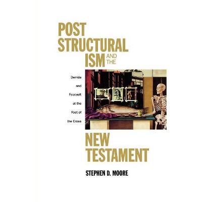 Post Structural Ism and the New Testament - by  Stephen D Moore (Paperback)