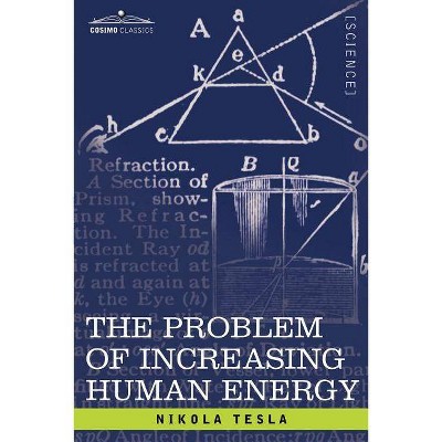 The Problem of Increasing Human Energy - by  Nikola Tesla (Paperback)