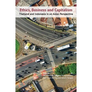 Ethics, Business and Capitalism - by  Janet Hunter & Patnaree Srisuphaolarn & Pierre Van Der Eng & Julia Yongue (Paperback) - 1 of 1