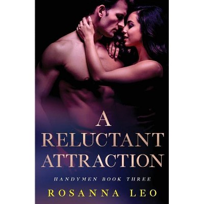 A Reluctant Attraction - (Handymen) by  Rosanna Leo (Paperback)