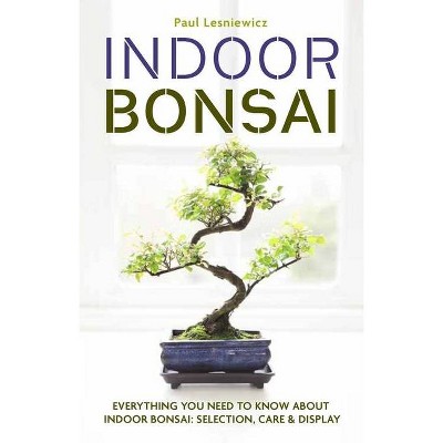 Indoor Bonsai - by  Paul Lesniewicz (Paperback)