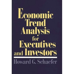 Economic Trend Analysis for Executives and Investors - by  Howard G Schaefer (Hardcover) - 1 of 1