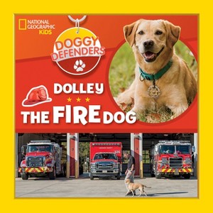 Doggy Defenders: Dolley the Fire Dog - by  National Geographic Kids (Hardcover) - 1 of 1