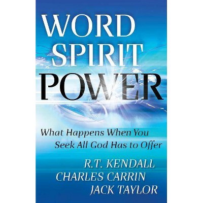 Word Spirit Power - by  R T Kendall & Charles Carrin & Jack Taylor (Paperback)