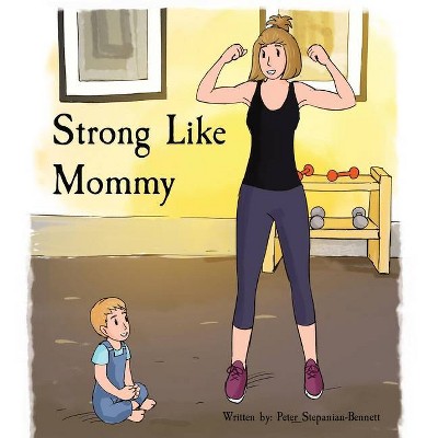 Strong Like Mommy - by  Peter Stepanian-Bennett (Hardcover)