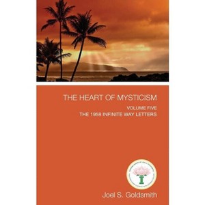 The Heart of Mysticism - by  Joel S Goldsmith (Paperback) - 1 of 1