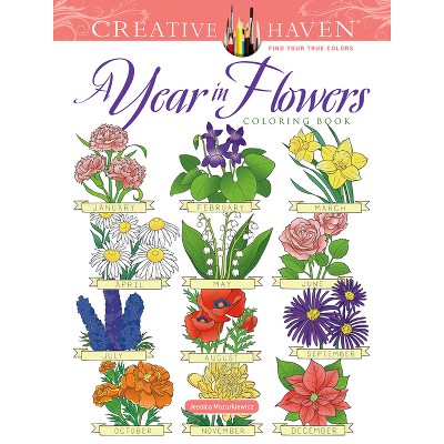 Creative Haven a Year in Flowers Coloring Book - (Adult Coloring Books:  Flowers u0026 Plants) by Jessica Mazurkiewicz (Paperback)