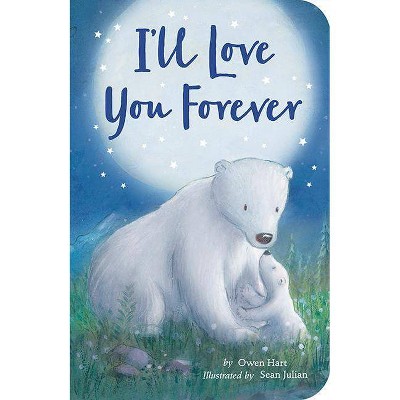 I'll Love You Forever - by  Owen Hart (Board Book)