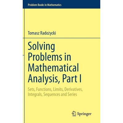 Solving Problems in Mathematical Analysis, Part I - (Problem Books in Mathematics) by  Tomasz Rado&#380 & ycki (Hardcover)