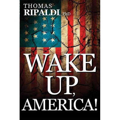 Wake Up, America! - by  Thomas Ripaldi (Paperback)