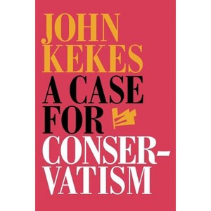 A Case for Conservatism - by  John Kekes (Paperback) - 1 of 1
