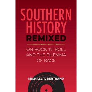 Southern History Remixed - (Southern Dissent) by  Michael T Bertrand (Paperback) - 1 of 1