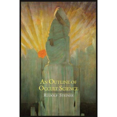 An Outline of Occult Science - by  Rudolf Steiner (Paperback)