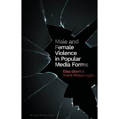 Male and Female Violence in Popular Media - (Library of Gender and Popular Culture) by  Elisa Giomi & Sveva Magaraggia (Paperback)