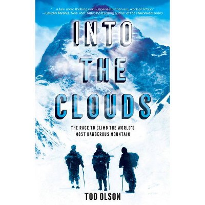 Into the Clouds: The Race to Climb the World's Most Dangerous Mountain (Scholastic Focus) - by  Tod Olson (Hardcover)