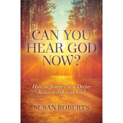 Can You Hear God Now? - by  Susan Roberts (Paperback)