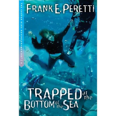 Trapped at the Bottom of the Sea, 4 - (Cooper Kids Adventure) by  Frank E Peretti (Paperback)