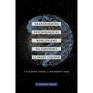 Transforming Psychological Worldviews to Confront Climate Change - by  F Stephan Mayer (Paperback) - 1 of 1