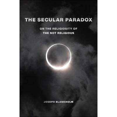 The Secular Paradox - (Secular Studies) by Joseph Blankholm