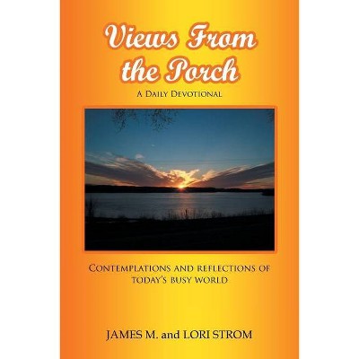 Views From the Porch - by  James M Strom & Lori Strom (Paperback)