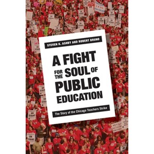 A Fight for the Soul of Public Education - by  Steven Ashby & Robert Bruno (Hardcover) - 1 of 1