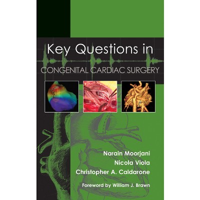 Key Questions in Congenital Cardiac Surgery - by  Narain Moorjani & Nicola Viola & Christopher Caldarone (Paperback)