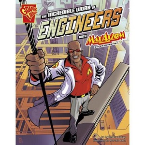 The Incredible Work of Engineers with Max Axiom, Super Scientist - (Graphic Science and Engineering in Action) by  Agnieszka Biskup (Paperback) - 1 of 1