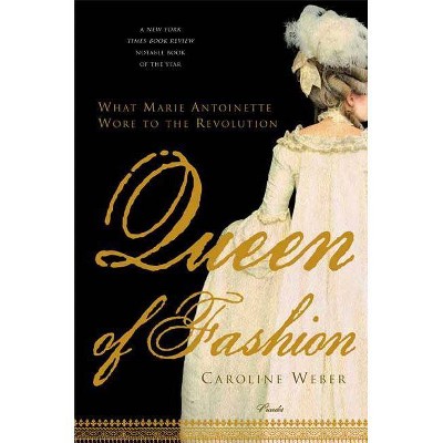 Queen of Fashion - by  Caroline Weber (Paperback)