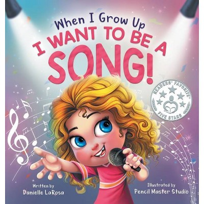 When I Grow Up, I Want to be a Song! - by  Danielle LaRosa (Hardcover)