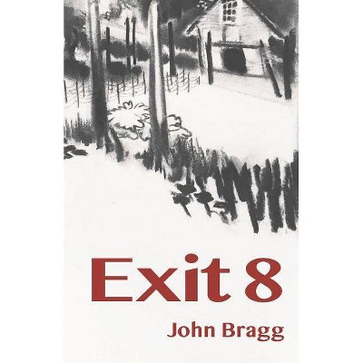 Exit 8 - by  John Bragg (Paperback)