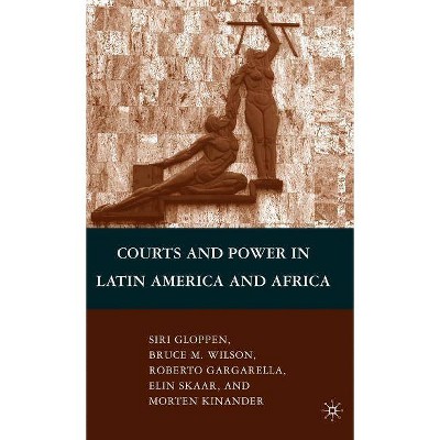  Courts and Power in Latin America and Africa - by  B Wilson & S Gloppen & R Gargarella & Morten Kinander & E Skaar (Hardcover) 