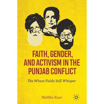 Faith, Gender, and Activism in the Punjab Conflict - by  Mallika Kaur (Paperback)