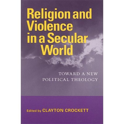 Religion and Violence in a Secular World - (Studies in Religion and Culture) by  Clayton Crockett (Paperback)