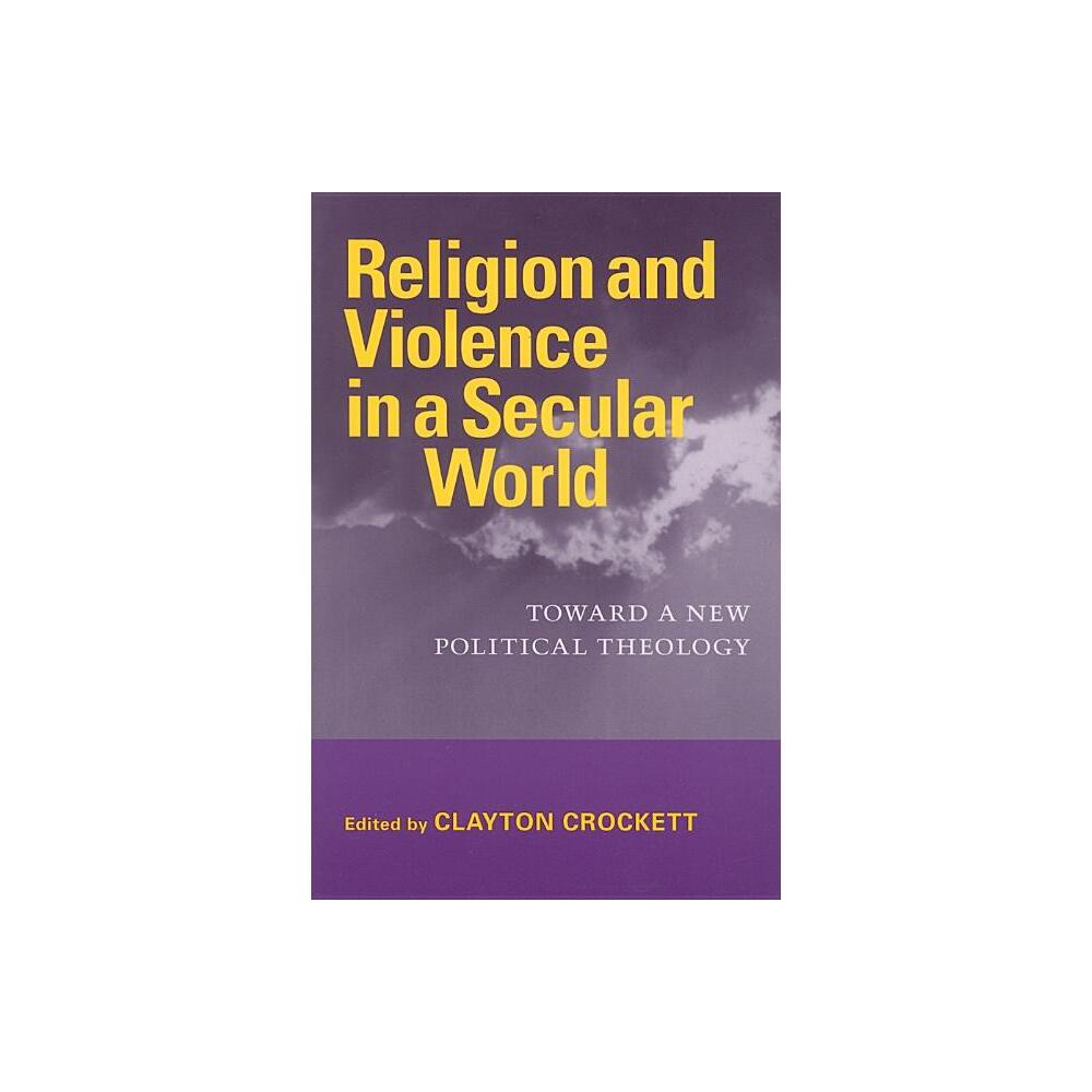 Religion and Violence in a Secular World - (Studies in Religion and Culture) by Clayton Crockett (Paperback)