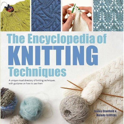 The Encyclopedia of Knitting Techniques - by  Lesley Stanfield & Melody Griffiths (Paperback)