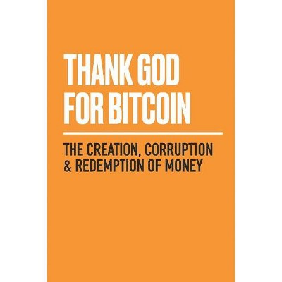 Thank God for Bitcoin - by  Jimmy Song & Gabe Higgins & Derek Waltchack (Paperback)