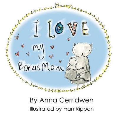 I Love My Bonus Mom - by  Anna Cerridwen (Paperback)