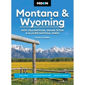 Moon Montana & Wyoming: With Yellowstone, Grand Teton & Glacier National Parks - (Moon U.S. Travel Guide) 6th Edition (Paperback) - 1 of 1