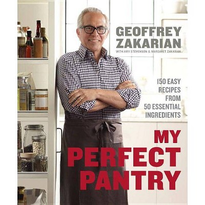 My Perfect Pantry - by  Geoffrey Zakarian & Amy Stevenson & Margaret Zakarian (Hardcover)