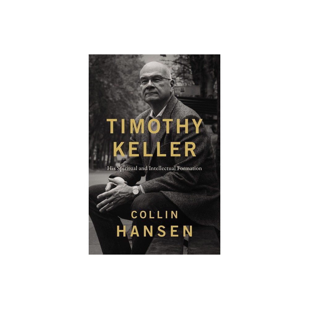 Timothy Keller - by Collin Hansen (Hardcover)