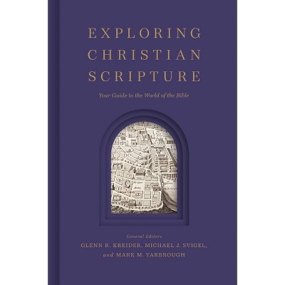 Exploring Christian Scripture - by  Glenn R Kreider & Michael J Svigel & Mark M Yarbrough (Hardcover)