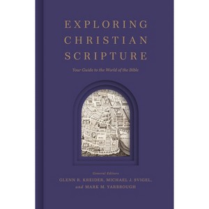 Exploring Christian Scripture - by  Glenn R Kreider & Michael J Svigel & Mark M Yarbrough (Hardcover) - 1 of 1