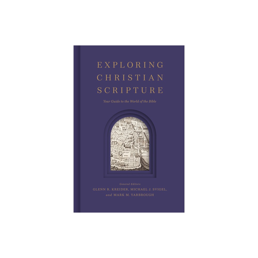 Exploring Christian Scripture - by Glenn R Kreider & Michael J Svigel & Mark M Yarbrough (Hardcover)