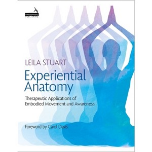 Experiential Anatomy - by  Leila Stuart (Paperback) - 1 of 1