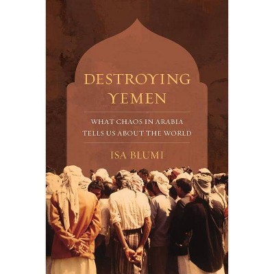 Destroying Yemen - by  Isa Blumi (Paperback)