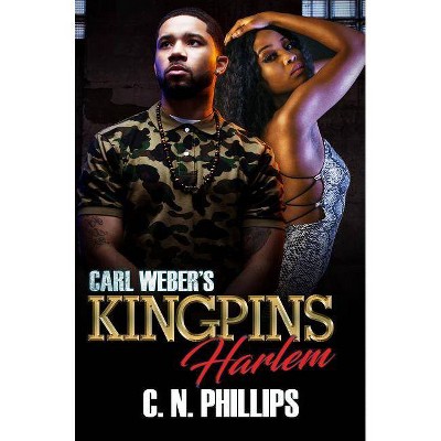 Carl Weber's Kingpins: Harlem - (Carl Weber's Five Families of New York) by  C N Phillips (Paperback)