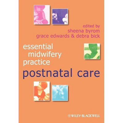 Postnatal Care - (Essential Midwifery Practice) by  Sheena Byrom & Grace Edwards & Debra Bick (Paperback)