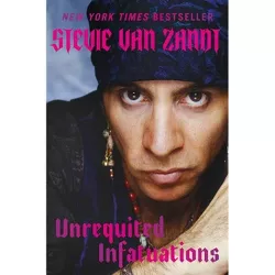 Unrequited Infatuations - by  Stevie Van Zandt (Hardcover)